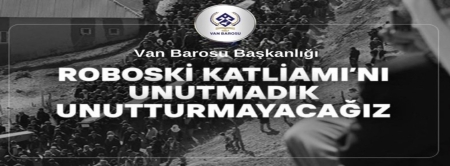 ROBOSKİ KATLİAMI’NI UNUTMADIK, UNUTTURMAYACAĞIZ…